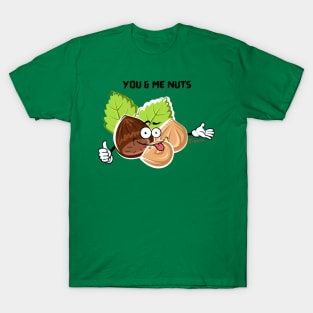 You. Me. Nuts. T-Shirt